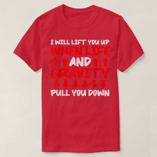 Will Lift You When Gravity Pulls You Down - Scienc T Shirt (Design framsida)
