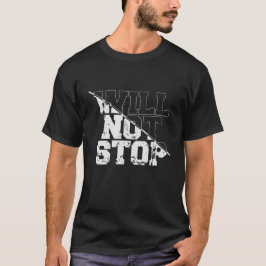 will not stop t shirt