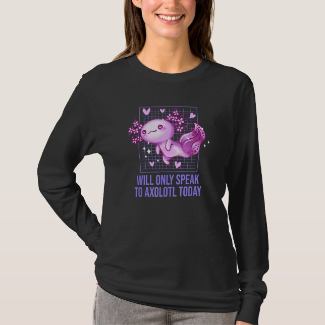 Will Only Speak to Axolotl Today  Salamander Humor T Shirt (Framsida)