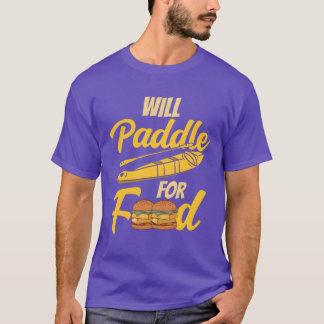 Will Paddle For Food Kayakist Kayak Kayaking girl T Shirt