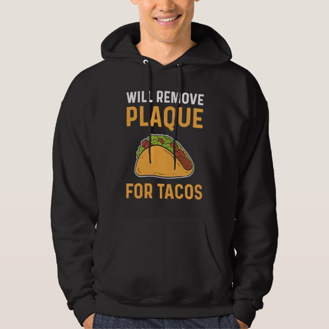 Will Remove Plaque For Tacos Dental Lab Technician Hoodie (Framsida)