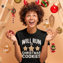 Will Run For Chritsmas Cookies –Fun Holiday T Shirt