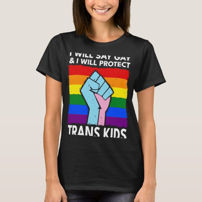 Will say Gay and will protection Trans Kids HGBTQ T Shirt (Framsida)