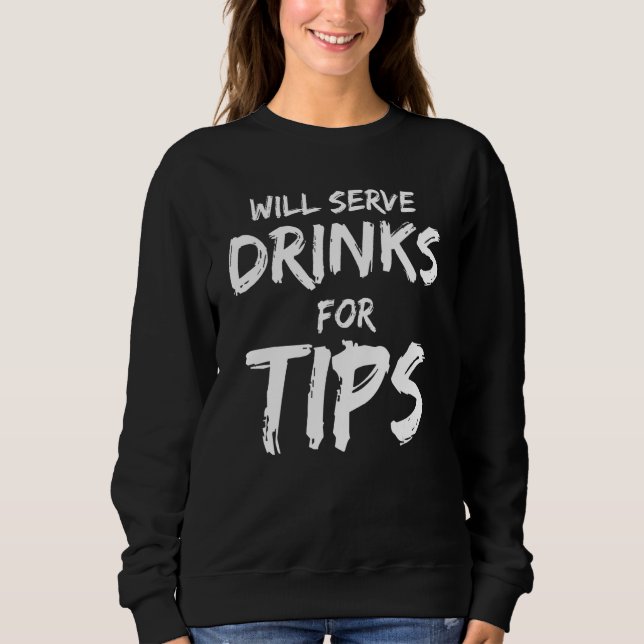 Will Serve Drinks For Tips  Bartender Bartending T Shirt (Framsida)
