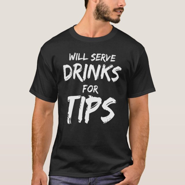 Will Serve Drinks For Tips  Bartender Bartending T Shirt (Framsida)