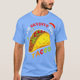 Will Skydive for Tacos Funny MexicanFood Gift T Shirt