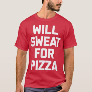 Will Sweat For Pizza lustig träning T Shirt