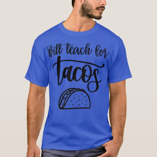 Will Teach for Tacos T Shirt