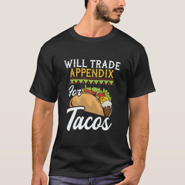 Will Trade Appendix For Tacos  Appendectomy Surger T Shirt (Framsida)