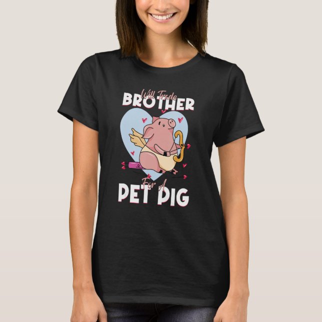 Will Trade Brother For A Pet Pig Pig Pork Farm T Shirt (Framsida)