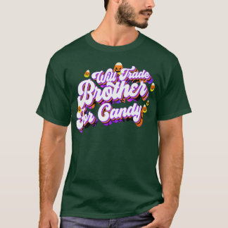 Will Trade Brother For Candy Funny Trick Treat Hal T Shirt
