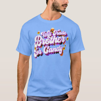 Will Trade Brother for Candy Funny Trick Treat Hal T Shirt