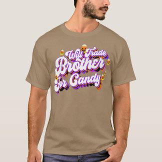 Will Trade Brother for Candy Funny Trick Treat Hal T Shirt
