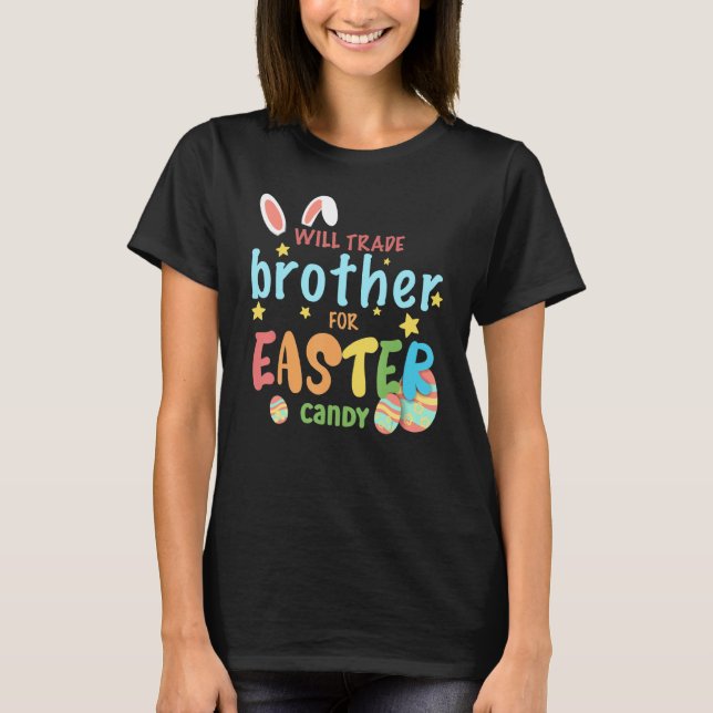 Will Trade Brother for Påsk Candy Eggs Cute Bunn T Shirt (Framsida)