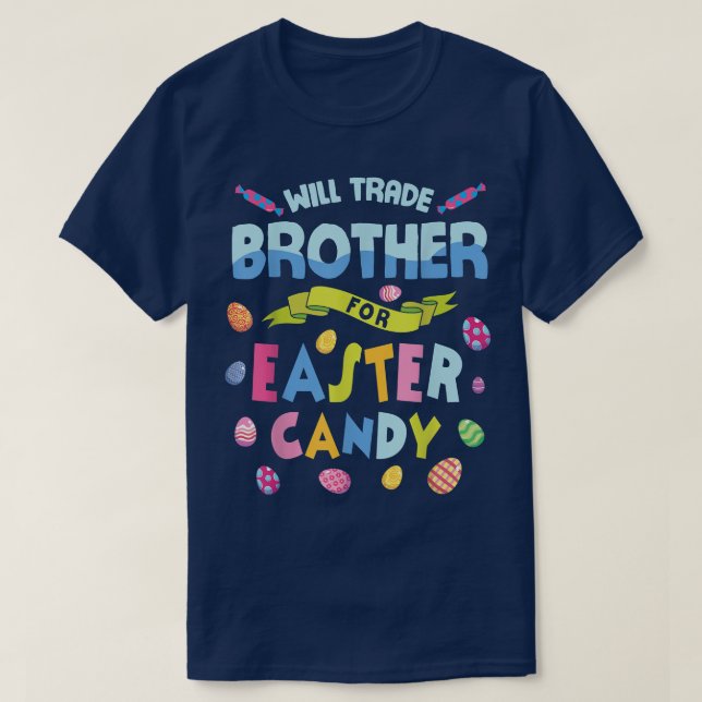 Will Trade Brother for Påsk Candy Eggs Lycklig Eas T Shirt (Design framsida)