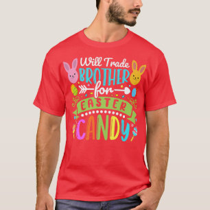Will Trade Brother for Påsk Candy Glad påsk C T Shirt