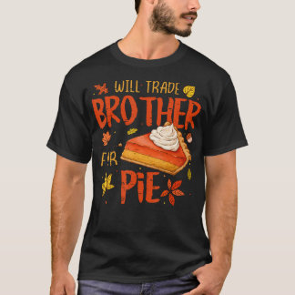 Will Trade Brother For Pie Fall Family Kids Thanks T Shirt