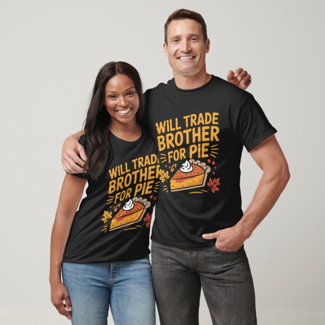Will Trade Brother For Pie Funny Thanksgiving T Shirt (Unisex)