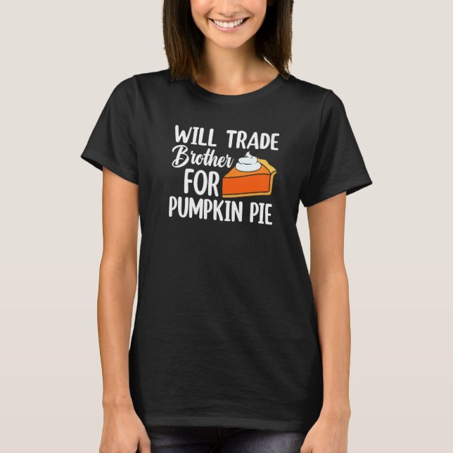 Will Trade Brother For Pumpkin Pie Thanksgiving Ki T Shirt (Framsida)