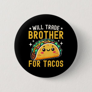 Will Trade Brother for Tacos Taco Älskare Cinco De Knapp