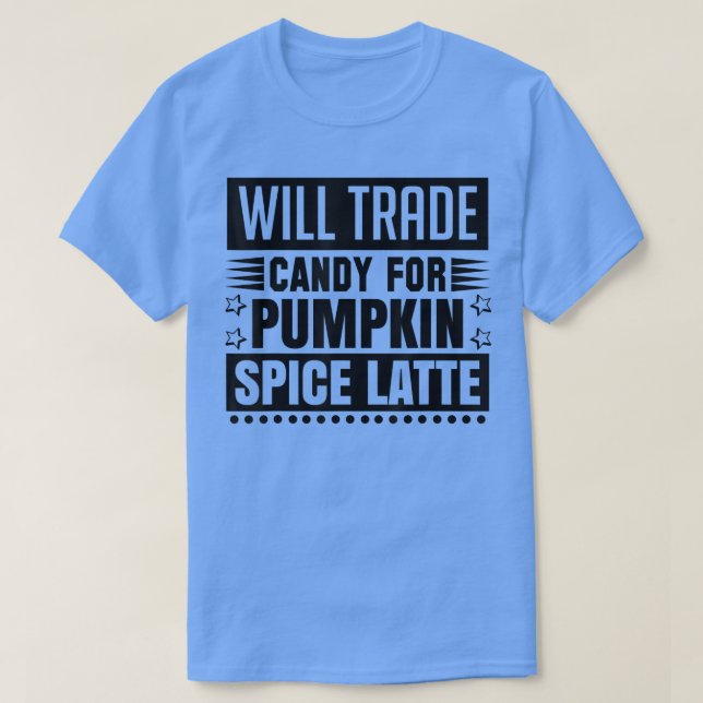 Will trade candy for pumkin spice latte 2294 t shirt (Design framsida)