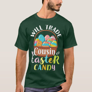 Will Trade Cousin Påsk Candy Eggs Glad påsk D T Shirt
