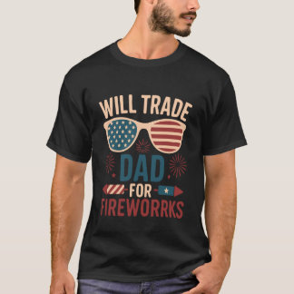 Will Trade Dad For Fireworks funny 4th of July out T Shirt