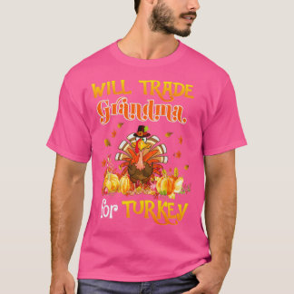 Will Trade Grandma for Turkey Thanksgiving Family T Shirt