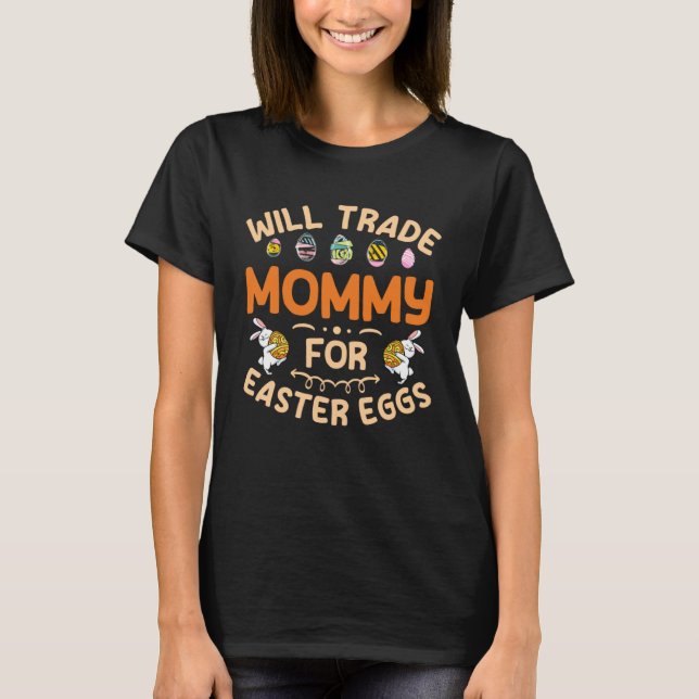 Will Trade Mommy for Easter Eggs Mom Happy Easter  T Shirt (Framsida)