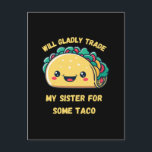 Will Trade My Sister for Tacos Vykort<br><div class="desc">Will Trade My Sister for Tacos</div>