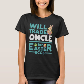 Will Trade Oncle for Easter Eggs Uncle Family Tio  T Shirt