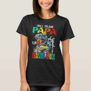 Will Trade Pappa for Monster Lastbil Dinosaur T Shirt