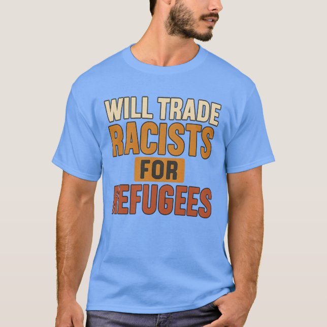 Will Trade Racists for Refugees T Shirt (Framsida)