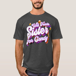 Will Trade Sister for Candy Funny Trick Treat Hall T Shirt