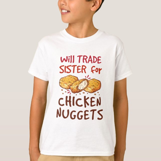 Will Trade Sister for Chicken Nuggets Nugget Älska T Shirt (Framsida)