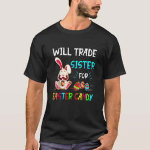 Will Trade Sister for Påsk Candy Bunny Eat Choco T Shirt