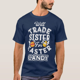 Will Trade Sister for Påsk Candy Funny Egg Bunny T Shirt