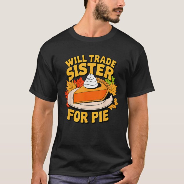 Will Trade Sister For Pie Funny Fall Family Thanks T Shirt (Framsida)