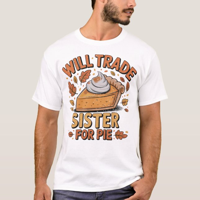 Will Trade Sister for Pie Savage Sibling  T Shirt (Framsida)