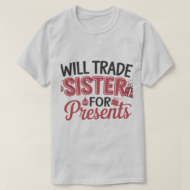Will Trade Sister for Presents T Shirt (Design framsida)