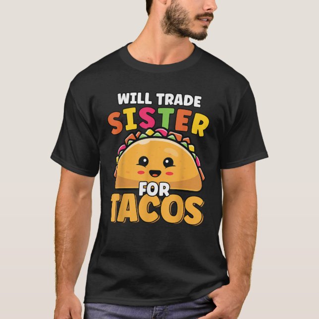 Will Trade Sister for Tacos Älskare Cute Funny Cin T Shirt (Framsida)