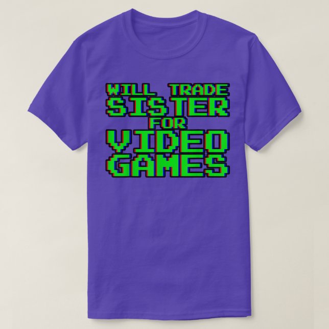 Will Trade Sister for Video Games ----- T Shirt (Design framsida)