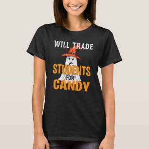 Will Trade Studenter for Candy Teacher Halloween C T Shirt