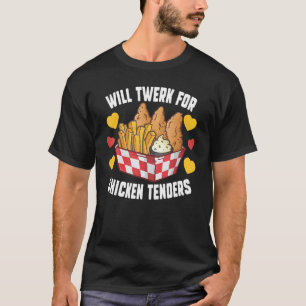 Will Twerk for Chicken Tenders Fried Chicken T Shirt