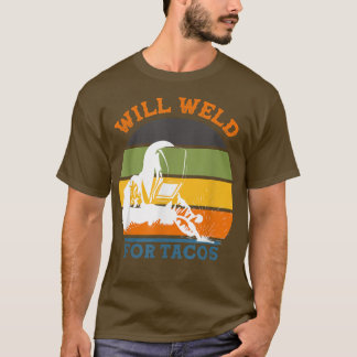 Will Weld for Tacos Welder Retro Funny Welding Vin T Shirt