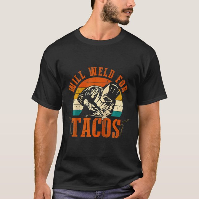 Will Weld Tacos Welder Funny Welding Costume Weld  T Shirt (Framsida)