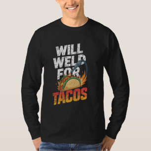 Will Welder for Tacos Funny Welding Welder T Shirt