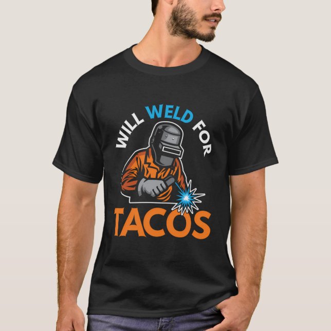 Will Welding for Tacos Funny Welder Welders G. T Shirt (Framsida)