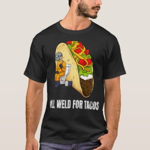 Will Welding for Tacos Funny Welding Welder Pullov T Shirt