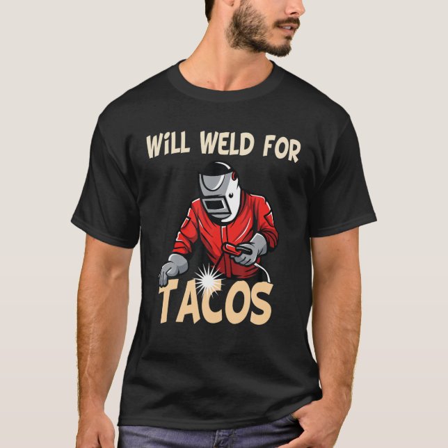 Will Welding for Tacos Welder Funny Sendering Weld T Shirt (Framsida)